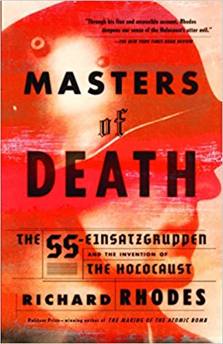 Masters of Death: The SS Einsatzgruppen and the Invention of the Holocaust