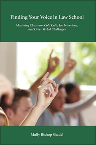 Finding Your Voice in Law School: Mastering Classroom Cold Calls, Job Interviews, and Other Verbal Challenges