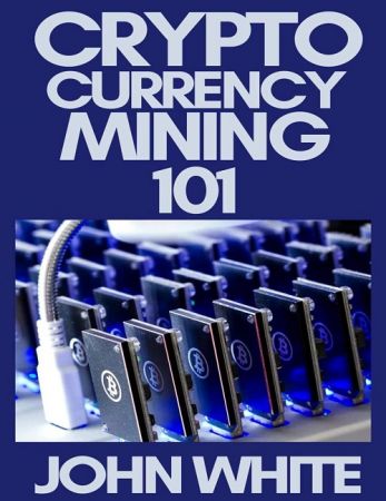 Cryptocurrency Mining 101: A Complete Beginners Guide To Mining Cryptocurrencies