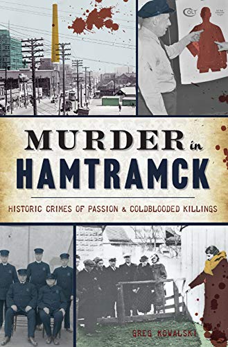 Murder in Hamtramck: Historic Crimes of Passion & Coldblooded Killings (True Crime)