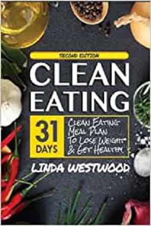 Clean Eating: 31 Day Clean Eating Meal Plan to Lose Weight & Get Healthy!