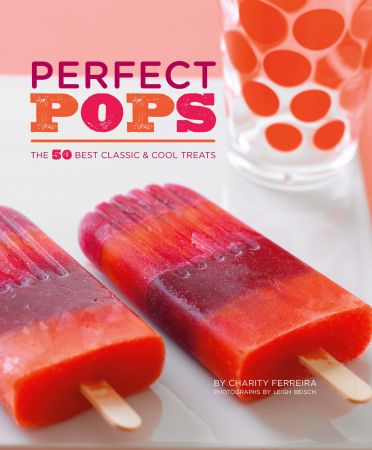 Perfect Pops: The 50 Best Classic & Cool Treats (True EPUB)