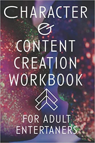 Character and Content Creation Workbook: For Adult Entertainers