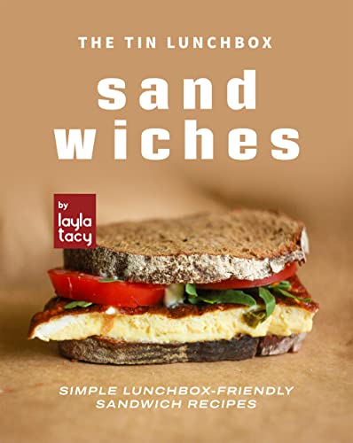 The Tin Lunchbox Sandwiches: Simple Lunchbox Friendly Sandwich Recipes