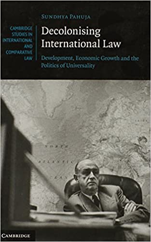 Decolonising International Law: Development, Economic Growth and the Politics of Universality