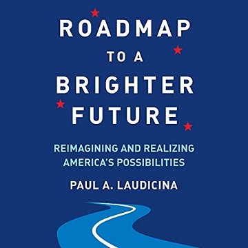 Roadmap to a Brighter Future: Reimagining and Realizing America's Possibilities [Audiobook]