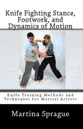 Knife Fighting Stance, Footwork, and Dynamics of Motion: Knife Training Methods and Techniques for Martial Artists, #5