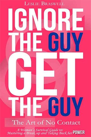 Ignore the Guy, Get the Guy: The Art of No Contact   A Woman's Survival Guide to Mastering A Breakup and Taking Back Her Power