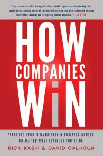 How Companies Win: Profiting from Demand Driven Business Models No Matter What Business You're In