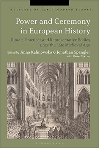 Power and Ceremony in European History: Rituals, Practices and Representative Bodies since the Late Middle Ages