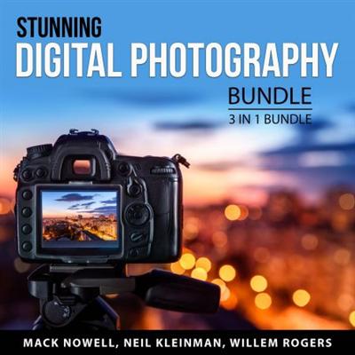 Stunning Digital Photography Bundle, 3 in 1 Bundle: Digital Photography for Beginners, Digital Photography Guide [Audiobook]