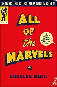 All of the Marvels: A Journey to the Ends of the Biggest Story Ever Told