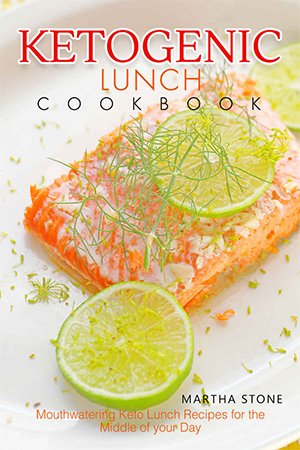 Ketogenic Lunch Cookbook: Mouthwatering Keto Lunch Recipes for the Middle of your Day