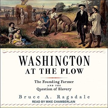 Washington at the Plow: The Founding Farmer and the Question of Slavery [Audiobook]