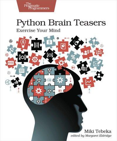 Python Brain Teasers: Exercise Your Mind by Miki Tebeka