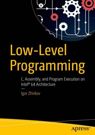 Low Level Programming: C, Assembly, and Program Execution on Intel® 64 Architecture
