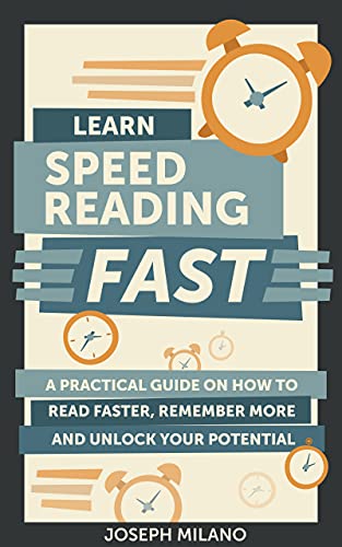 Learn Speed Reading Fast: A Practical Guide on How to Read Faster, Remember More, and Unlock Your Potential