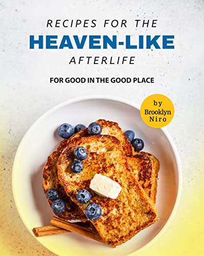 Recipes for the Heaven Like Afterlife: For Good in The Good Place