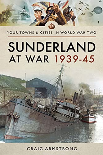 Sunderland at War 1939-45 (Your Towns & Cities in World War Two)