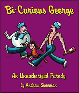 Bi Curious George: An Unauthorized Parody