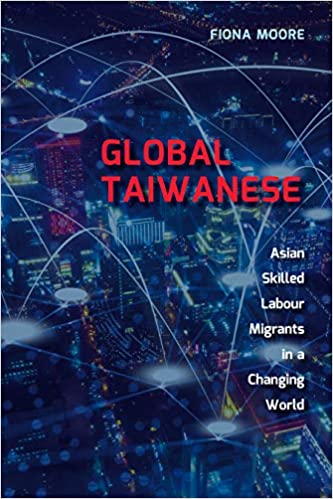 Global Taiwanese: Asian Skilled Labour Migrants in a Changing World