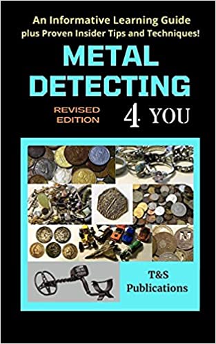 Metal Detecting 4 You: An Informative Learning Guide plus Proven Insider Tips and Techniques!