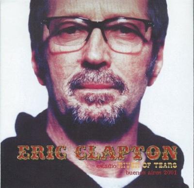 Eric Clapton   River Of Tears Buenos Aires 2001 SBD [FLAC]