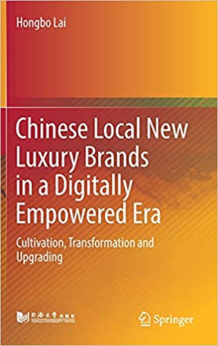 Chinese Local New Luxury Brands in a Digitally Empowered Era: Cultivation, Transformation and Upgrading