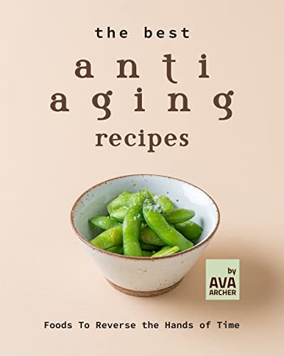 The Best Anti Aging Recipes: Foods To Reverse the Hands of Time