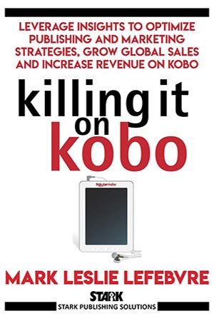 Killing It On Kobo: Leverage Insights to Optimize Publishing and Marketing Strategies