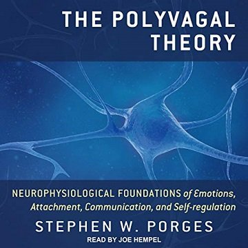 The Polyvagal Theory: Neurophysiological Foundations of Emotions, Attachment, Communication, and Self Regulation [Audiobook]
