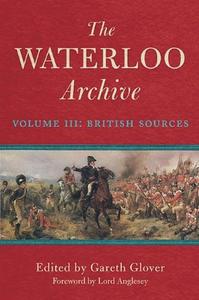 The Waterloo Archive: Volume III: British Sources