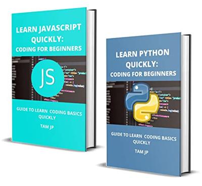 Learn Python And Javascript Quickly: Coding For Beginners: Guide To Learn Coding Basics Quickly
