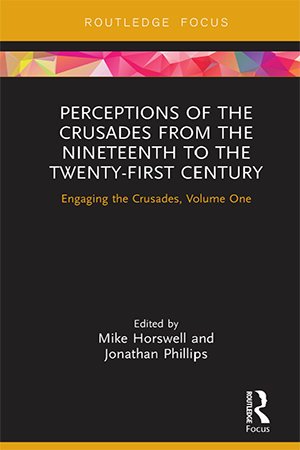 Perceptions of the Crusades from the Nineteenth to the Twenty First Century