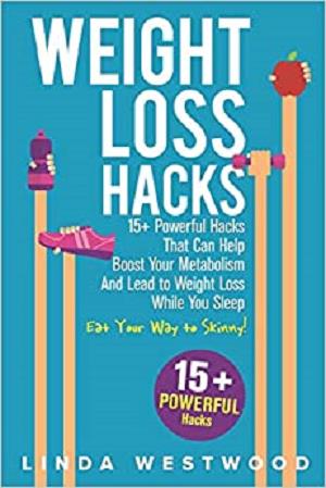 Weight Loss Hacks: 15+ Powerful Hacks That Can Help Boost Your Metabolism And Lead to Weight Loss While You Sleep