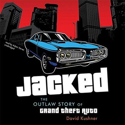 Jacked: The Outlaw Story of Grand Theft Auto (Audiobook)