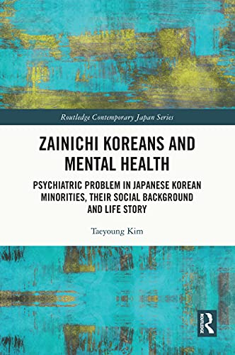Zainichi Koreans and Mental Health: Psychiatric Problem in Japanese Korean Minorities, Their Social Background and Life Story