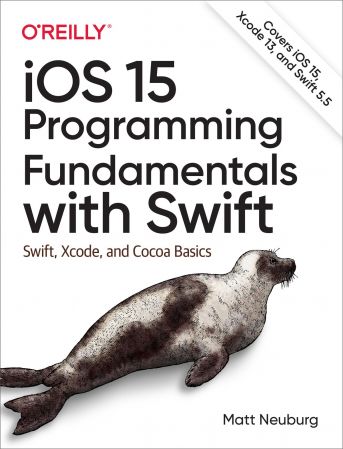 iOS 15 Programming Fundamentals with Swift: Swift, Xcode, and Cocoa Basics (True EPUB)