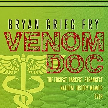 Venom Doc: The Edgiest, Darkest, Strangest Natural History Memoir Ever [Audiobook]