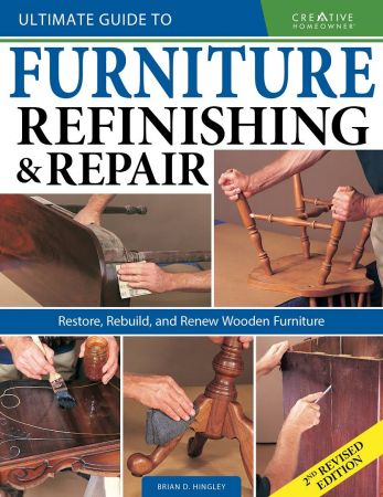 Ultimate Guide to Furniture Refinishing & Repair: Restore, Rebuild, and Renew Wooden Furniture, 2nd Revised Edition