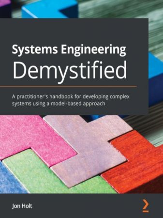 Systems Engineering Demystified: A practitioner's handbook for developing complex systems using a model based approach