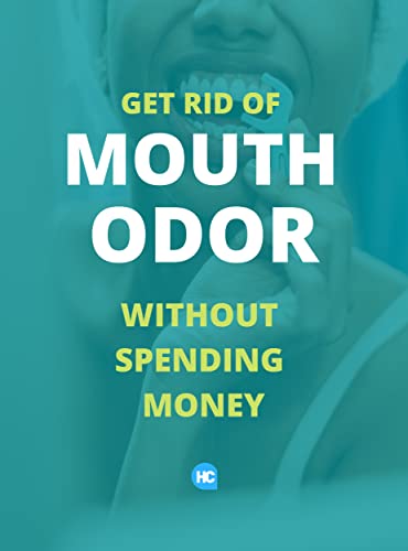 Get Rid of Mouth Odour without spending money: Simple Guide to stop bad breath