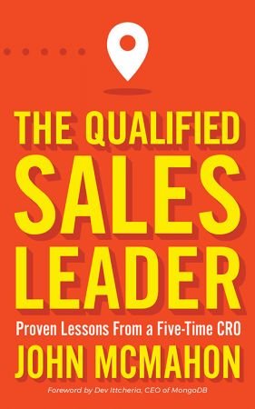 The Qualified Sales Leader: Proven Lessons from a Five Time CRO