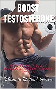Boost Testosterone: How To Naturally Increase Testosterone Levels