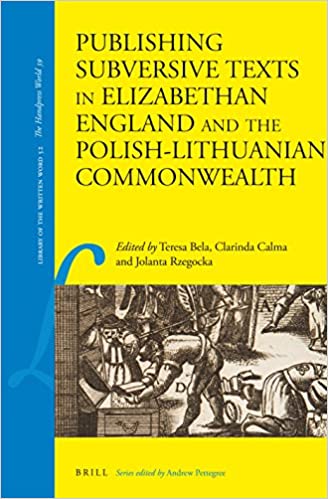 Publishing Subversive Texts in Elizabethan England and the Polish Lithuanian Commonwealth