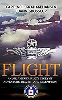 Flight: An Air America Pilot's Story of Adventure, Descent and Redemption