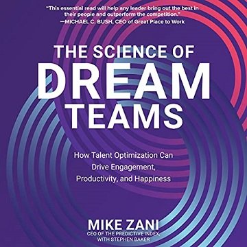 The Science of Dream Teams: How Talent Optimization Can Drive Engagement, Productivity, and Happiness [Audiobook]