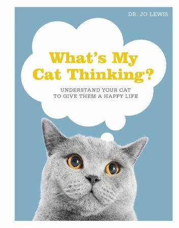 What's My Cat Thinking?: Understand Your Cat to Give Them a Happy Life (True PDF)