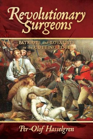 Revolutionary Surgeons: Patriots and Loyalists on the Cutting Edge