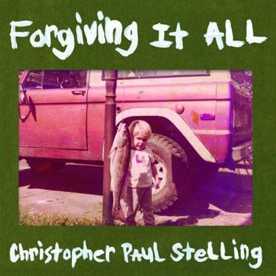 (2021) Christopher Paul Stelling   Forgiving It All [FLAC]